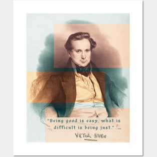 Victor Hugo portrait and  quote: Being good is easy, what is difficult is being just. Posters and Art